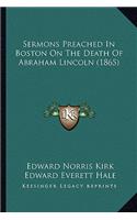 Sermons Preached in Boston on the Death of Abraham Lincoln (1865)