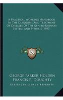 A Practical Working Handbook in the Diagnosis and Treatment of Diseases of the Genito-Urinary System, and Syphilis (1897)