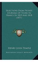 Selections From Private Journals Of Tours In France In 1815 And 1818 (1871)