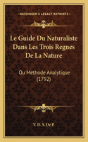 Le Guide Du Naturaliste Dans Les Trois Regnes De La Nature: Ou Methode Analytique (1792)(Latin)