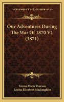 Our Adventures During The War Of 1870 V1 (1871)