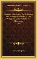 Conduite Chretienne, Ou Reglement Des Principales Actions Et Des Principaux Devoirs De La Vie Chretienne (1704)