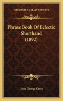 Phrase Book Of Eclectic Shorthand (1892)