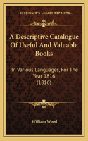 A Descriptive Catalogue Of Useful And Valuable Books