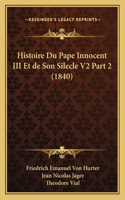 Histoire Du Pape Innocent III Et de Son Silecle V2 Part 2 (1840)