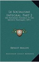 Socialisme Integral, Part 2: Des Reformes Possibles Et Des Moyens Pratiques (1891)