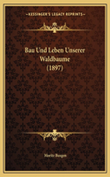 Bau Und Leben Unserer Waldbaume (1897)