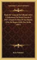 Ruoli De' Generali Ed Uffiziali Attivi E Sedentanei Del Reale Esercito E Dell' Armata Di Mare Di Sua Maesta Il Re Del Regno Delle Due Sicilie (1857)