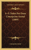 A Todos Por Dona Concepcion Arenal (1869)