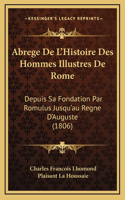 Abrege De L'Histoire Des Hommes Illustres De Rome