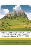 The Parish Register of Saint Peter's, New Kent County, Virginia from 1680 to 1787