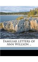 Familiar Letters of Ann Willson ..