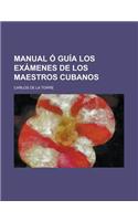 Manual O Guia Los Examenes de Los Maestros Cubanos: (Spanish)