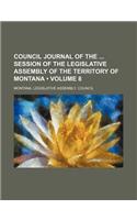 Council Journal of the Session of the Legislative Assembly of the Territory of Montana (Volume 8)