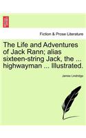 Life and Adventures of Jack Rann; Alias Sixteen-String Jack, the ... Highwayman ... Illustrated.