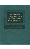 Die Wilden, Singspiel in 3 Akten, Nach Dem Franzos