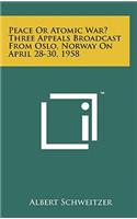 Peace Or Atomic War? Three Appeals Broadcast From Oslo, Norway On April 28-30, 1958