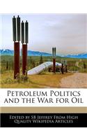 Petroleum Politics and the War for Oil