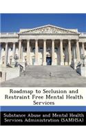 Roadmap to Seclusion and Restraint Free Mental Health Services