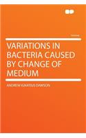 Variations in Bacteria Caused by Change of Medium