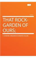 That Rock-Garden of Ours;