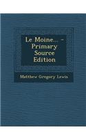 Le Moine... - Primary Source Edition