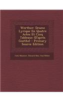 Werther: Drame Lyrique En Quatre Actes Et Cinq Tableaux (D'Apres Goethe): Drame Lyrique En Quatre Actes Et Cinq Tableaux (D'Apres Goethe)