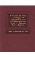 Gradients of Vital Staining and Susceptibility in Planaria and Other Forms ... - Primary Source Edition