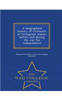 A Biographical History of Clermont, or Livingston Manor, Before and During the War for Independence - War College Series