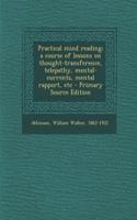 Practical Mind Reading; A Course of Lessons on Thought-Transference, Telepathy, Mental-Currents, Mental Rapport, Etc