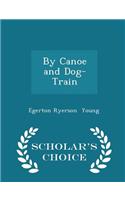 By Canoe and Dog-Train - Scholar's Choice Edition