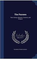 The Parsees: Their History, Manners, Customs, and Religion