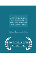 Lectures on the Fourteenth Article of Amendment to the Constitution of the United States - Scholar's Choice Edition