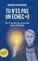 Tu n'es pas un échec: Du fracas au succès sans limites: Diego Segura