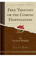 Free Thought or the Coming Dispensation (Classic Reprint)