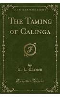 The Taming of Calinga (Classic Reprint)