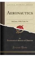 Aeronautics: July June, 1910; Vols; 5-6 (Classic Reprint)(English)