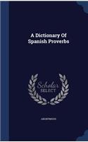 A Dictionary Of Spanish Proverbs
