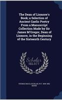 The Dean of Lismore's Book; a Selection of Ancient Gaelic Poetry From a Manuscript Collection Made by Sir James M'Gregor, Dean of Lismore, in the Beginning of the Sixteenth Century