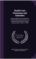 Health Care Premiums and Subsidies: Hearings Before the Committee on Finance, United States Senate, One Hundred Third Congress, Second Session, March 15 and 17, 1984(English)