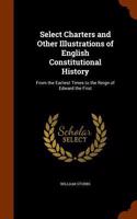 Select Charters and Other Illustrations of English Constitutional History: From the Earliest Times to the Reign of Edward the First(English)