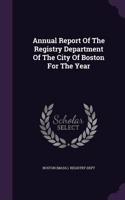 Annual Report of the Registry Department of the City of Boston for the Year