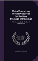 Notes Embodying Recent Practice in the Sanitary Drainage of Buildings: With Memoranda On the Cost of Plumbing Work