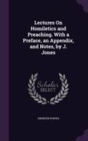 Lectures On Homiletics and Preaching. With a Preface, an Appendix, and Notes, by J. Jones