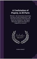 Confutation of Popery, in III Parts