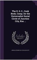 The U. S. C., Cook Book, Comp. for the Universalist Social Circle of Junction City, Kas. ..