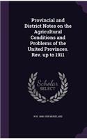 Provincial and District Notes on the Agricultural Conditions and Problems of the United Provinces. Rev. up to 1911