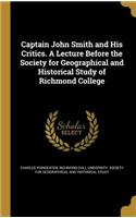Captain John Smith and His Critics. A Lecture Before the Society for Geographical and Historical Study of Richmond College