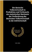 deutsche Volkswirtschaft in Produktion und Verbrauch, ein statistischer Nachweis der Verflechtung der deutschen Volkswirtschaft in die weltwirtschaft