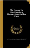 Hop and Its Constituents. A Monograph on the Hop Plant